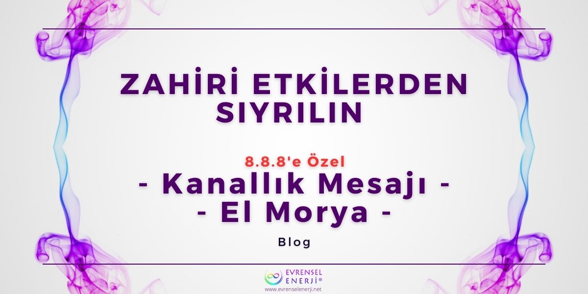 Zahiri Etkilerden Sıyrılın / 8.8.8 Özel Kanallık Mesajı – El Morya